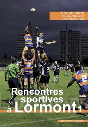 Rencontres sportives à Lormont. Vol. 1. Gymnastique, voile, cyclisme, football, rugby - Renaud Borderie