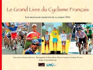 Le grand livre du cyclisme français : les meilleurs moments de la saison 2014 - Jean-François Quénet