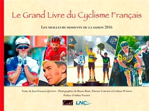 Le grand livre du cyclisme français : les meilleurs moments de la saison 2016 - Jean-François Quénet