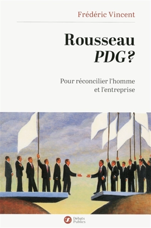 Rousseau PDG ? : pour réconcilier l’homme et l’entreprise - Frédéric Vincent
