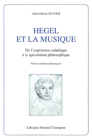 Hegel et la musique : de l'expérience esthétique à la spéculation philosophique - Alain Patrick Olivier