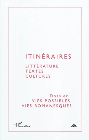 Itinéraires, littérature, textes, cultures, n° 1 (2010). Vies possibles, vies romanesques