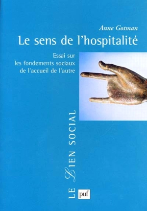 Le sens de l'hospitalité : essai sur les fondements sociaux de l'accueil de l'autre - Anne Gotman