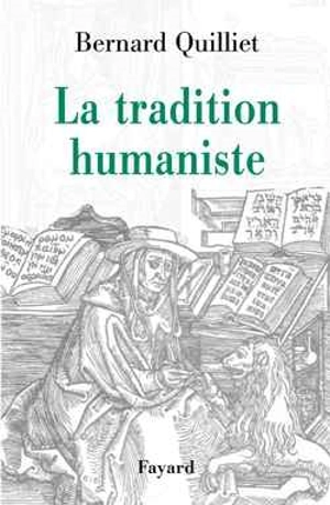 La tradition humaniste : VIIe siècle av. J.-C.-XXe siècle apr. J.-C. - Bernard Quilliet