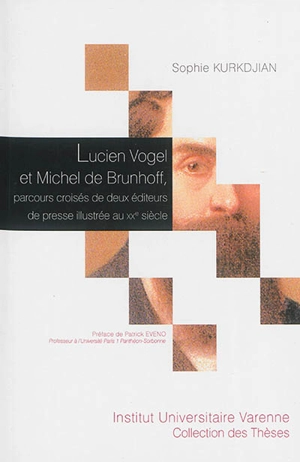 Lucien Vogel et Michel de Brunhoff, parcours croisés de deux éditeurs de presse illustrée au XXe siècle - Sophie Kurkdjian
