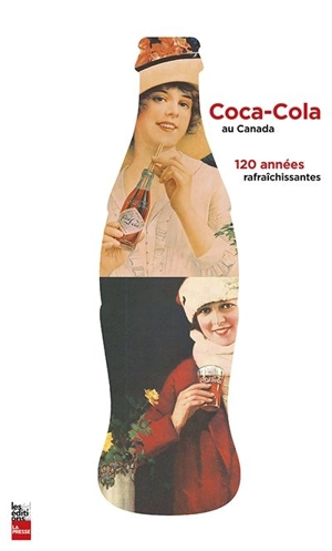 Coca-Cola au Canada : 120 années rafraîchissantes - Douglas Hunter