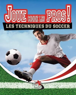 Joue comme les pros ! : les techniques du soccer - Dann, Sarah