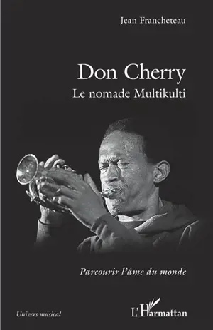 Don Cherry : le nomade Multikulti : parcourir l'âme du monde - Jean Francheteau