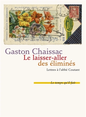 Le laisser-aller des éliminés : lettres à l'Abbé Coutant. Comment j'ai connu Gaston Chaissac - Gaston Chaissac