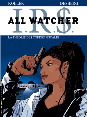 IRS : All Watcher. Vol. 6. La théorie des cordes fiscales - Stephen Desberg