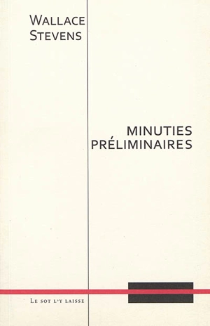 Minuties préliminaires - Wallace Stevens