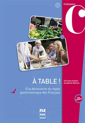 A table ! : à la découverte du repas gastronomique des Français : A2 et + - Christine Andant