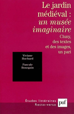 Le jardin médiéval, un musée imaginaire : Cluny, des textes et des images, un pari - Viviane Huchard