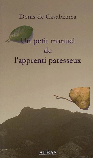 Un petit manuel de l'apprenti paresseux : mes paresses : exercices spirituels - Denis de Casabianca