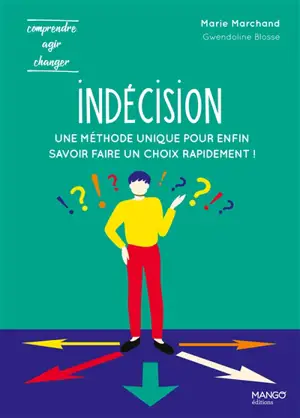 Indécision : une méthode unique pour enfin savoir faire un choix rapidement ! - Marie Marchand