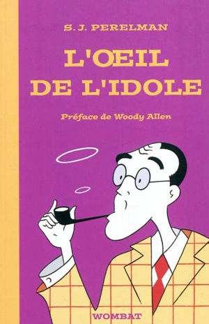 Textes humoristiques. Vol. 1. L'oeil de l'idole - Sidney Joseph Perelman