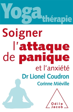 Yoga thérapie : soigner l'attaque de panique et l'anxiété - Lionel Coudron