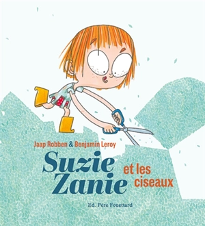 Suzie Zanie. Vol. 1. Suzie Zanie et les ciseaux - Jaap Robben