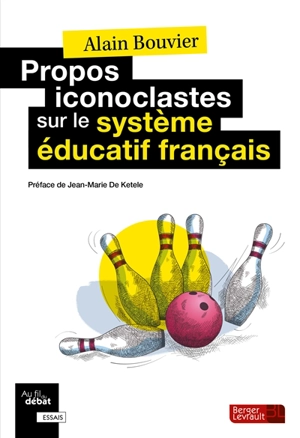 Propos iconoclastes sur le système éducatif français - Alain Bouvier