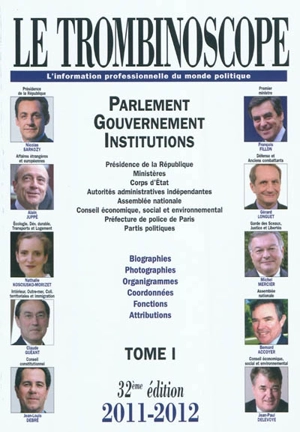 Le trombinoscope : l'information professionnelle du monde politique. Vol. 1. Parlement, gouvernement, institutions : présidence de la République, ministères, corps d'Etat, autorités administratives indépendantes... : biographies, photographies, organ