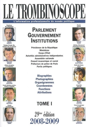 Le trombinoscope : l'information professionnelle du monde politique. Vol. 1. Parlement, gouvernement, institutions : présidence de la République, ministères, corps d'Etat...