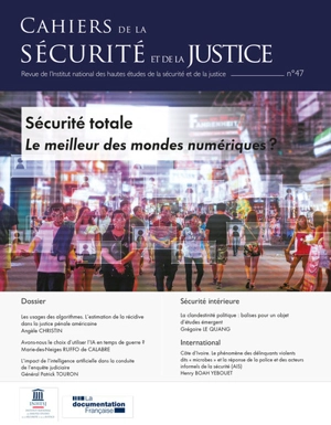 Cahiers de la sécurité et de la justice (Les), n° 47. Sécurité totale : le meilleur des mondes numériques ?