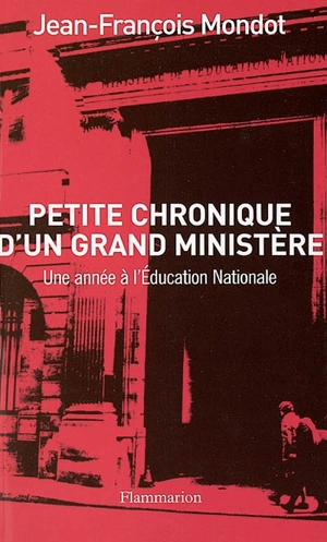 Petite chronique d'un grand ministère : une année à l'Éducation nationale - Jean-François Mondot