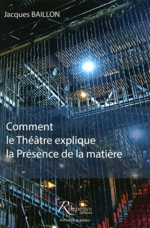 Comment le théâtre explique la présence de la matière - Jacques Baillon