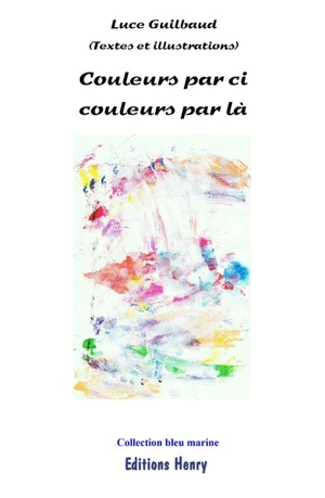 Couleurs par-ci, couleurs par-là - Luce Guilbaud