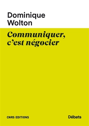 Une théorie politique de la communication. Vol. 2. Communiquer, c'est négocier - Dominique Wolton