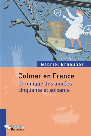 Colmar en France : chronique des années cinquante et soixante - Gabriel Braeuner