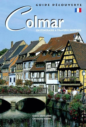 Colmar : un itinéraire à travers l'histoire - Gabriel Braeuner