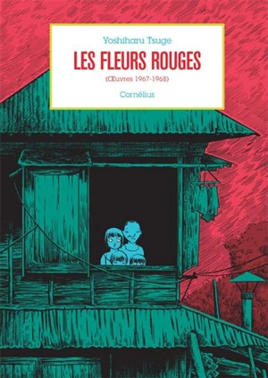 Oeuvres. Vol. 1. Les fleurs rouges (oeuvres 1967-1968) - Yoshiharu Tsuge