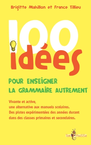 100 idées pour enseigner la grammaire autrement - Brigitte Mahillon