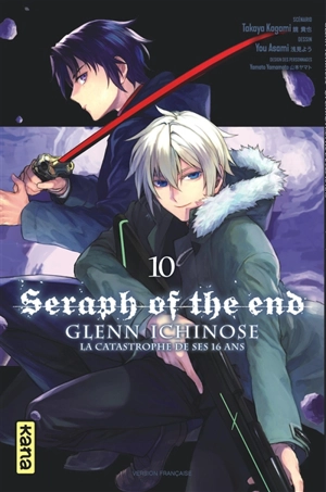 Seraph of the end : Glenn Ichinose : la catastrophe de ses 16 ans. Vol. 10 - Takaya Kagami