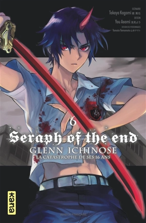 Seraph of the end : Glenn Ichinose : la catastrophe de ses 16 ans. Vol. 6 - Takaya Kagami