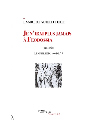 Le murmure du monde. Vol. 9. Je n'irai plus jamais à Feodossia : 198 proseries - Lambert Schlechter