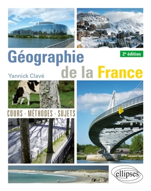 Géographie de la France : cours, méthodes, sujets - Yannick Clavé