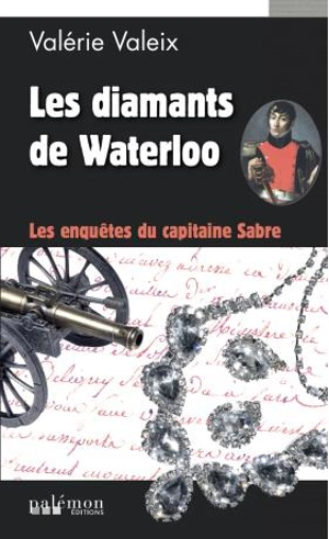 Les enquêtes du capitaine Sabre. Les diamants de Waterloo - Valérie Valeix