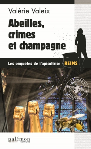 Une enquête de l'apicultrice à Reims : crimes et abeilles. Vol. 4. Abeilles, crimes et champagne - Valérie Valeix