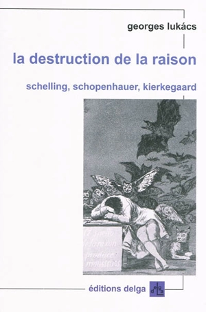 La destruction de la raison : Schelling, Schopenhauer, Kierkegaard - György Lukacs