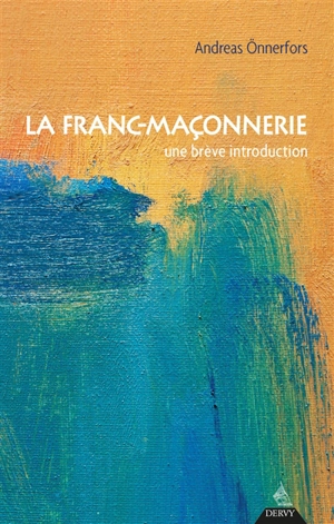 La franc-maçonnerie : une brève introduction - Andreas Onnerfors