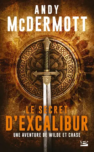 Une aventure de Wilde et Chase. Vol. 3. Le secret d'Excalibur - Andy McDermott