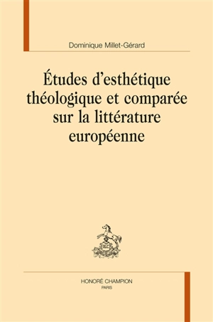 Etudes d'esthétique théologique et comparée sur la littérature européenne - Dominique Millet-Gérard