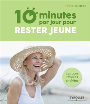 10 minutes par jour pour rester jeune : les bons réflexes anti-âge - Véronique Liégeois