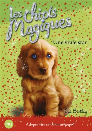 Les chiots magiques. Vol. 4. Une vraie star - Sue Bentley