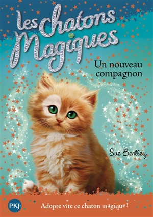 Les chatons magiques. Vol. 19. Un nouveau compagnon - Sue Bentley