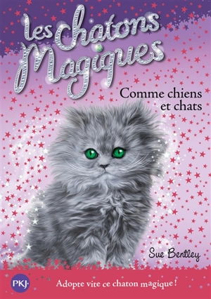 Les chatons magiques. Vol. 18. Comme chiens et chats - Sue Bentley