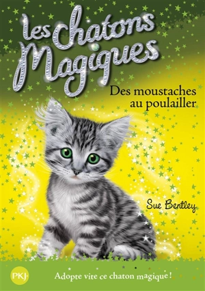 Les chatons magiques. Vol. 17. Des moustaches au poulailler - Sue Bentley