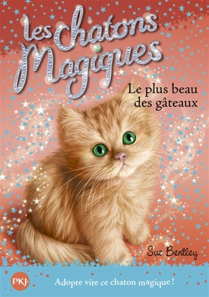 Les chatons magiques. Vol. 16. Le plus beau des gâteaux - Sue Bentley